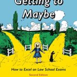 Getting to Maybe: How to Excel on Law School Exams, Second Edition by Richard Michael Fischl