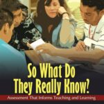 So What Do They Really Know?: Assessment That Informs Teaching and Learning