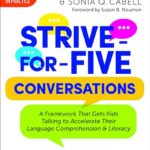 Strive for Five Conversations: A Framework That Gets Kids Talking to Accelerate Their Language Comprehension and Literacy by Tricia A. Zucker