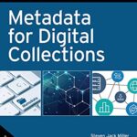 Metadata for Digital Collections: A How-To-Do-It Manual