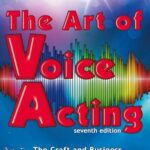 The Art of Voice Acting: The Craft and Business of Performing for Voiceover by James R. Alburger