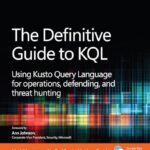 The Definitive Guide to KQL: Using Kusto Query Language for Operations, Defending, and Threat Hunting