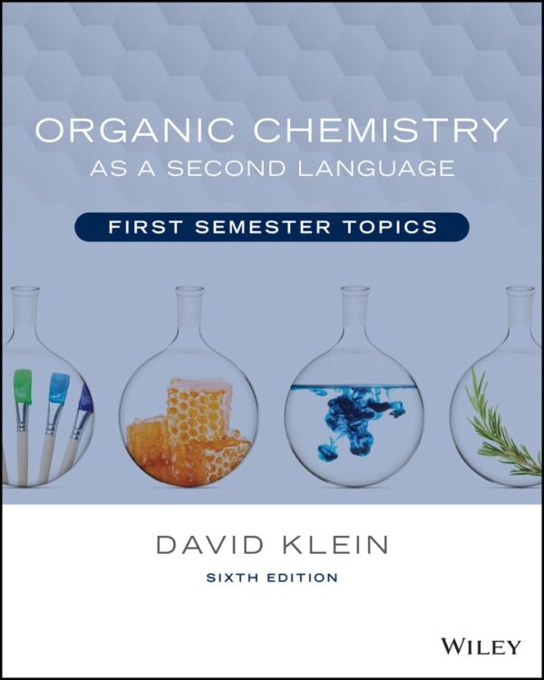 Organic Chemistry As A Second Language: First Semester Topics By David R. Klein