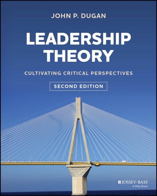 Leadership Theory: Cultivating Critical Perspectives By John P. Dugan