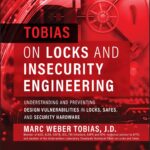 Tobias on Locks and Insecurity Engineering: Understanding and Preventing Design Vulnerabilities in Locks, Safes, and Security Hardware