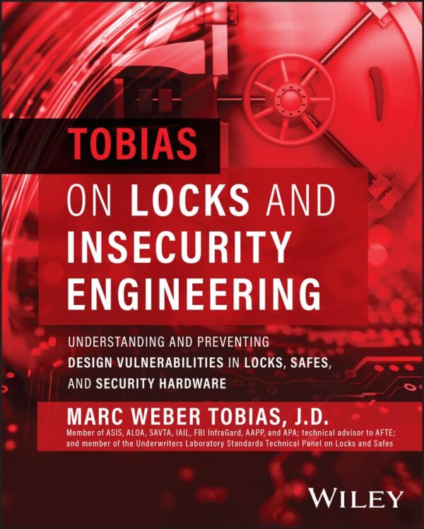 Tobias On Locks And Insecurity Engineering: Understanding And Preventing Design Vulnerabilities In Locks, Safes, And Security Hardware