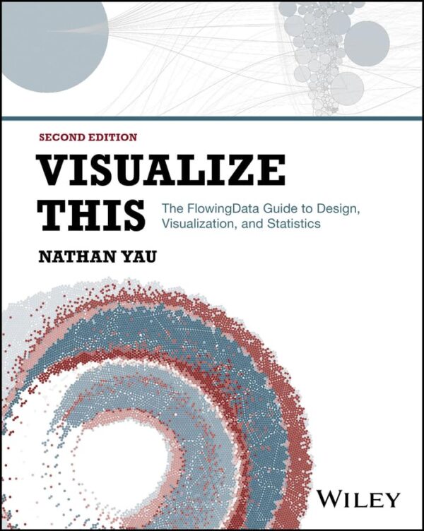 Visualize This: The Flowingdata Guide To Design, Visualization, And Statistics