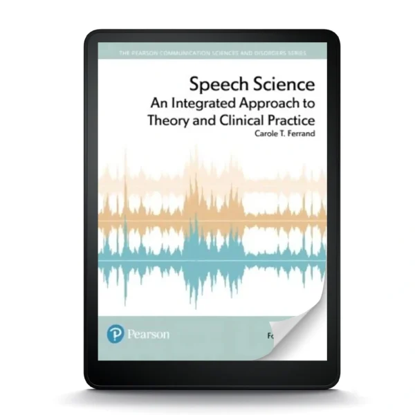 Speech Science: An Integrated Approach To Theory And Clinical Practice, 4Th Edition