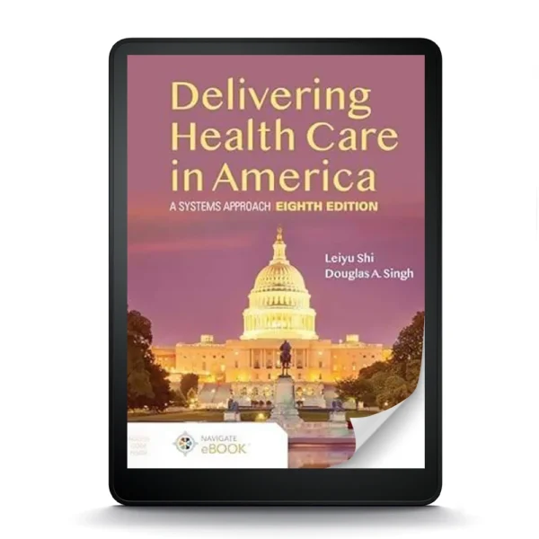 Delivering Health Care In America: A Systems Approach, 8Th Edition