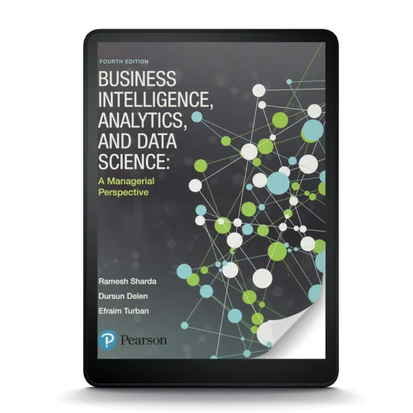 Business Intelligence, Analytics, And Data Science: A Managerial Perspective, 4Th Edition