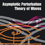 Asymptotic and Perturbation Methods in Science and Engineering: Asymptotic Perturbation Theory of Wave Propagation