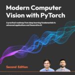 Modern Computer Vision with PyTorch: A Practical Roadmap from Deep Learning Fundamentals to Advanced Applications and Generative AI