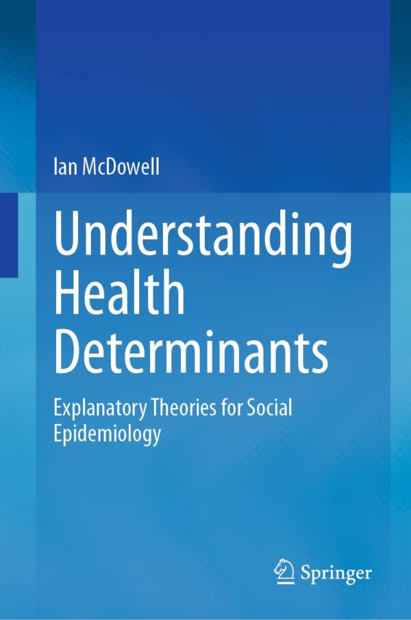 Understanding Health Determinants: Theories For Social Epidemiology, Second Edition