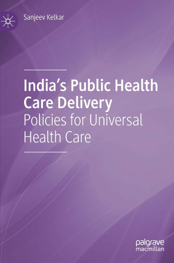 India'S Public Health-Care Delivery: Policies For Universal Health Coverage