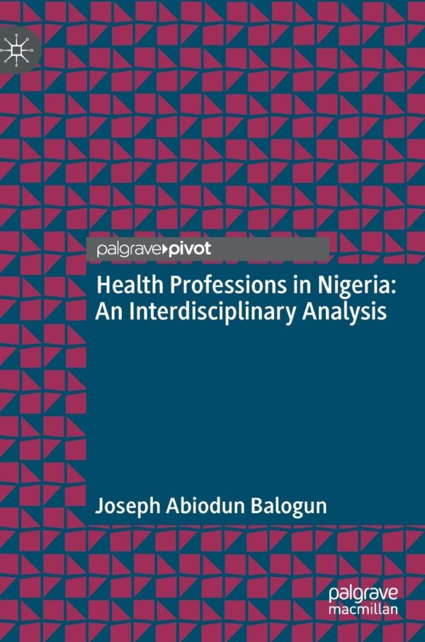 Health Professions In Nigeria: An Interdisciplinary Exploration Of Practice, Education And Health Systems