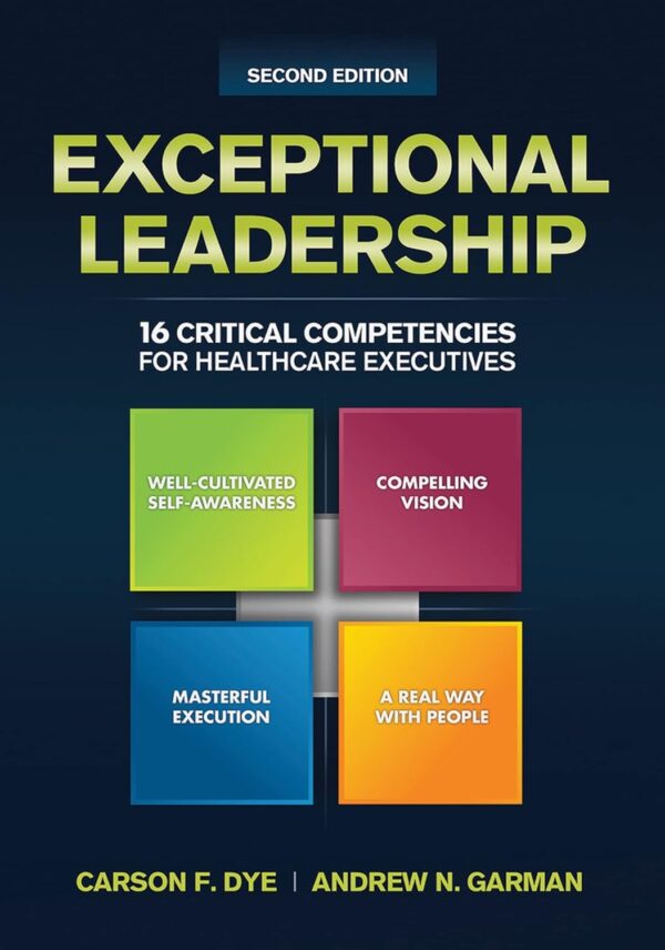 Exceptional Leadership: 16 Critical Competencies For Healthcare Executives, Second Edition