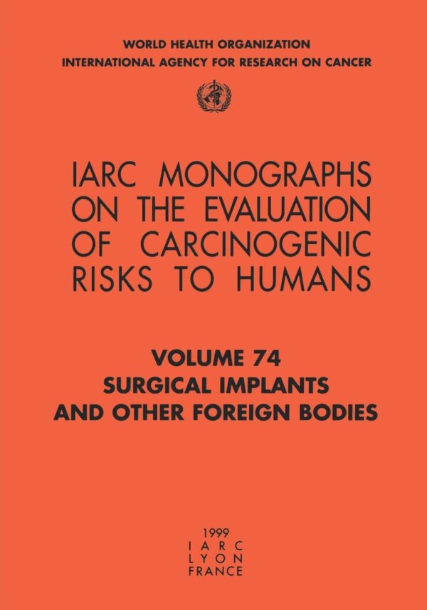 Surgical Implants And Other Foreign Bodies: Assessing Carcinogenic Risks To Humans.