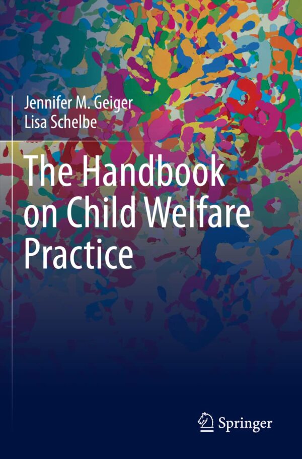 The Handbook Of Child Welfare Practice: A Comprehensive Guide For Professionals (Wiley Series In Child And Family Well-Being)