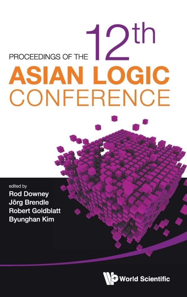 Logic In Asia: Proceedings Of The 12Th Asian Logic Conference