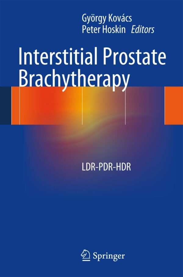 Interstitial Prostate Brachytherapy: Ldr, Pdr, And Hdr: Principles And Practice