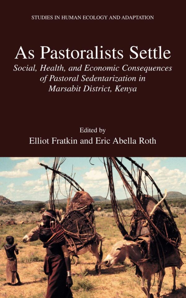 The Impact Of Pastoral Sedentarization On The Rendille In Marsabit, Kenya: Social, Health, And Economic Consequences Of Change.