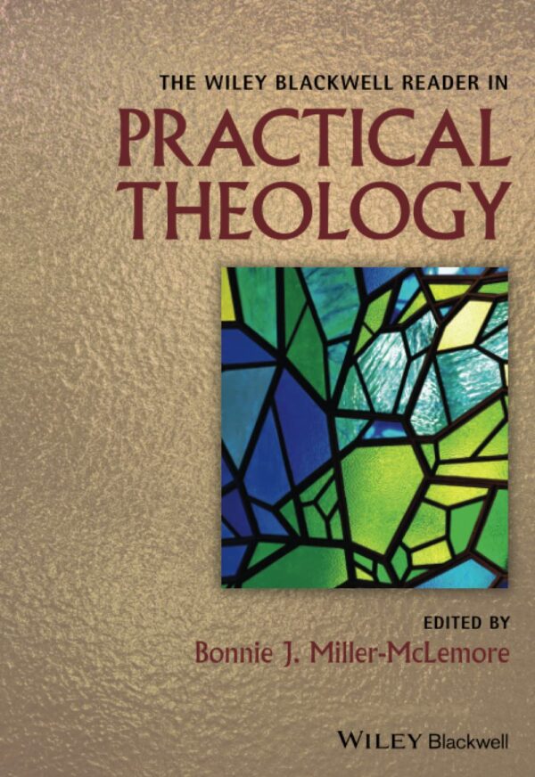 The Wiley Blackwell Reader In Practical Theology (Wiley Blackwell Readers In Religion And Culture)