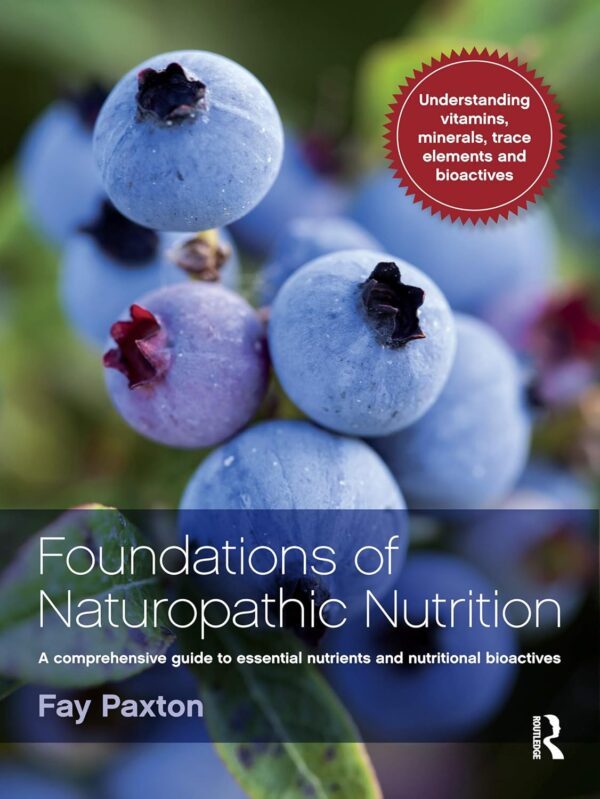 Foundations Of Naturopathic Nutrition: The Essential Nutrients And Bioactives For Optimal Health