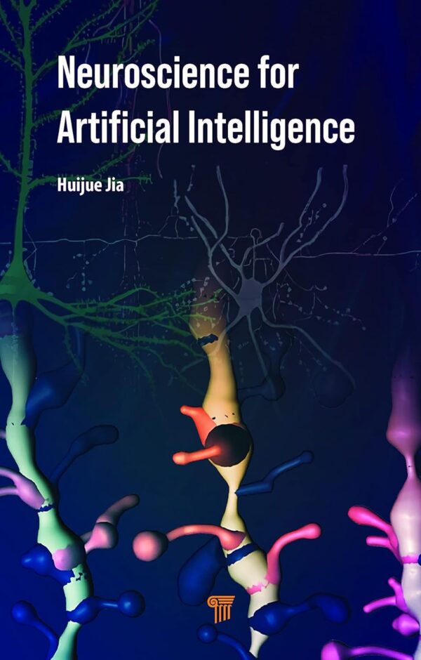 Neuroscience For Artificial Intelligence: Unlocking The Mysteries Of The Human Brain To Build Superior Machine Learning Models