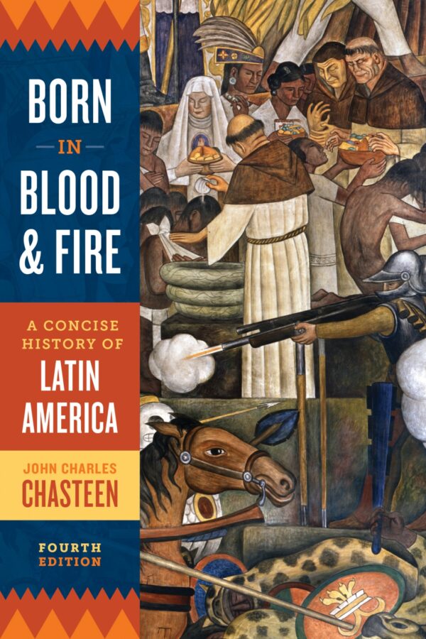 Born In Blood And Fire: A Concise History Of Latin America (4Th Edition)