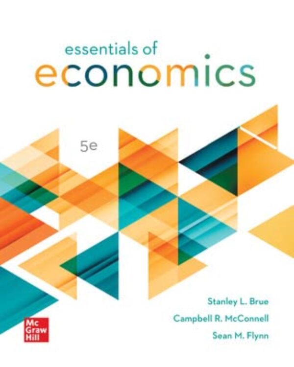 Essentials Of Economics 5Th Edition: Your Guide To Economic Principles And Concepts