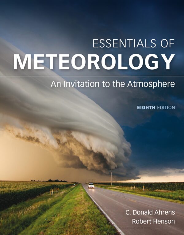 Essentials Of Meteorology: An Invitation To The Atmosphere (8Th Edition) - Explore The Wonders Of Weather And Climate