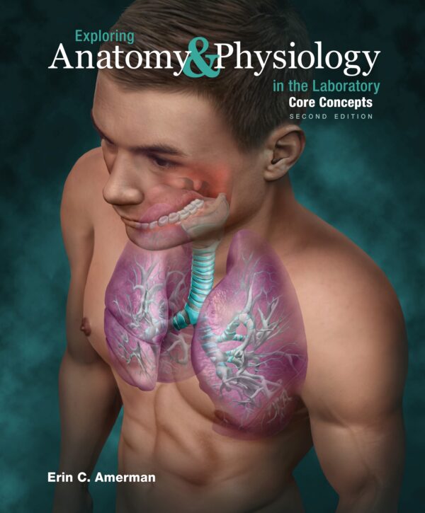 Laboratory Explorations In Anatomy &Amp; Physiology: Core Concepts (2Nd Edition)