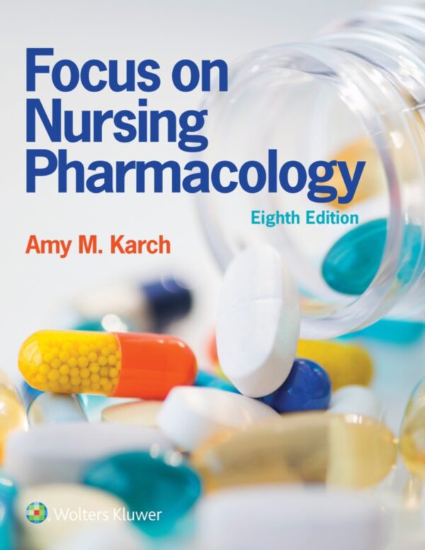 Focus On Nursing Pharmacology, 8Th Edition: Your Complete Guide To Drug Therapy