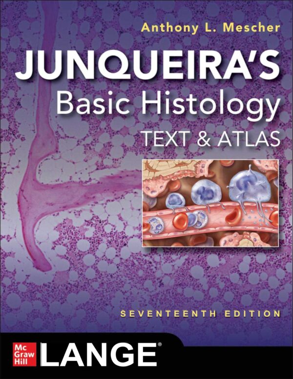 Junqueira'S Basic Histology: Text And Atlas, 17Th Edition: The Go-To Guide For Understanding Human Tissue Structure And Function