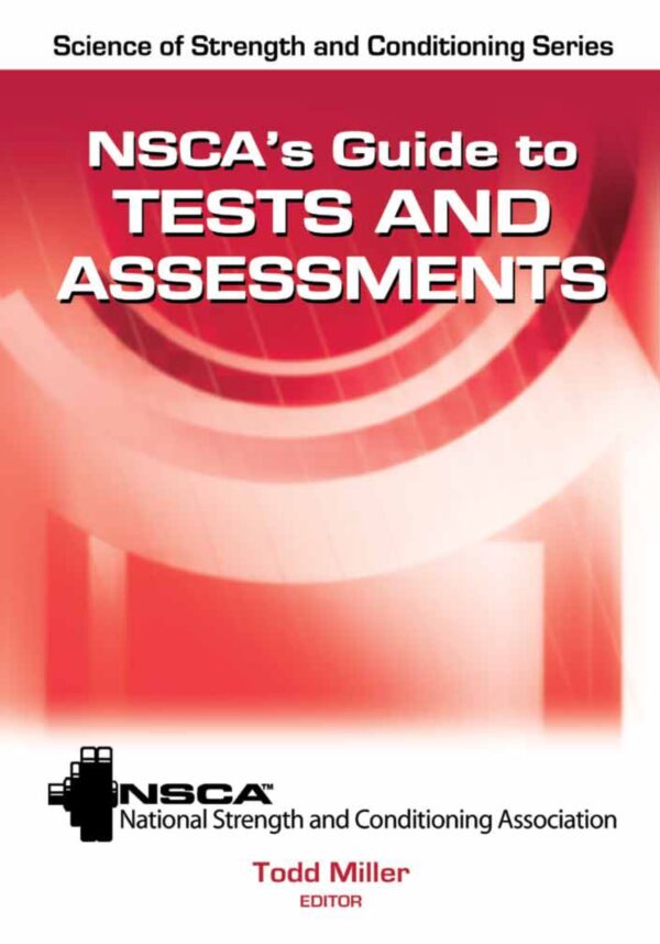 Nsca'S Guide To Sport And Exercise Testing And Assessments: Accurate And Reliable Fitness Evaluations