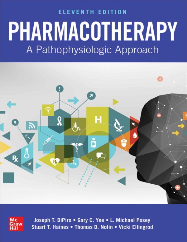 Pharmacotherapy: A Pathophysiologic Approach, 11Th Edition: Understand The &Quot;Why&Quot; Behind Drug Therapy