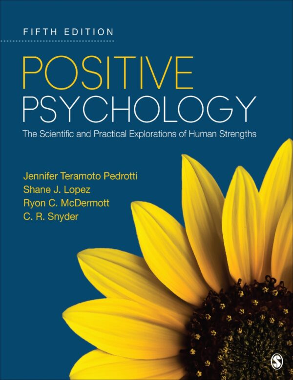 Unlock Your Potential: Positive Psychology - Scientific And Practical Explorations Of Human Strengths (5Th Edition)