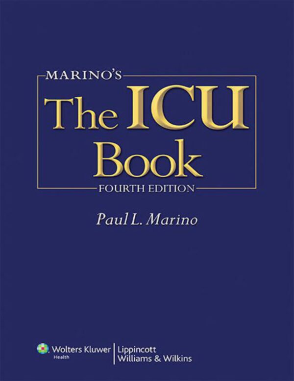 Marino'S The Icu Book (4Th Edition): A Comprehensive Guide To Intensive Care Medicine