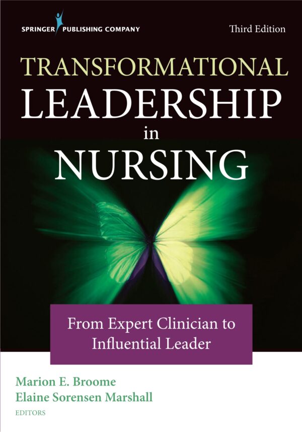 Transformational Leadership In Nursing: Advance From Expert Clinician To Influential Leader (3Rd Edition)