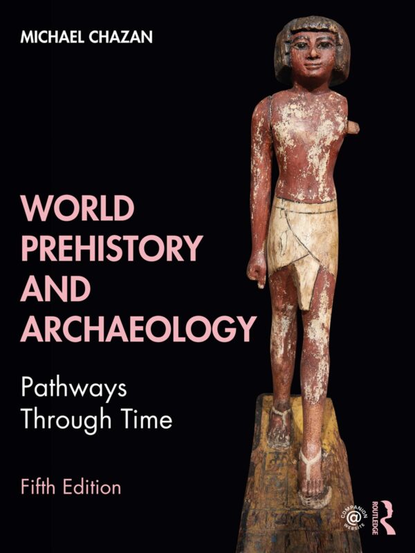 World Prehistory And Archaeology: A Global Perspective On Pathways Through Time (5Th Edition)