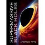 Supermassive Black Holes: The Enigma of the Universe’s Most Powerful Objects