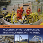 Nuclear Decommissioning Case Studies: Volume One – Accidental Impacts on Workers, the Environment, and Society