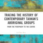 The History of Contemporary Taiwan’s Aboriginal Groups: Tracing Their Roots and Resilience