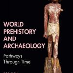 World Prehistory and Archaeology: Pathways Through Time