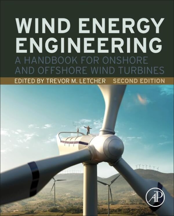 Wind Energy Engineering: A Comprehensive Guide To Onshore And Offshore Wind Turbines