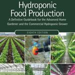 Hydroponic Food Production: A Comprehensive Guide for Home and Commercial Growers