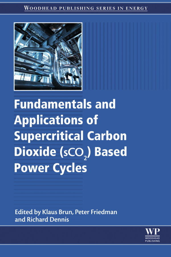 Fundamentals And Applications Of Supercritical Carbon Dioxide (Sco2) Power Cycles