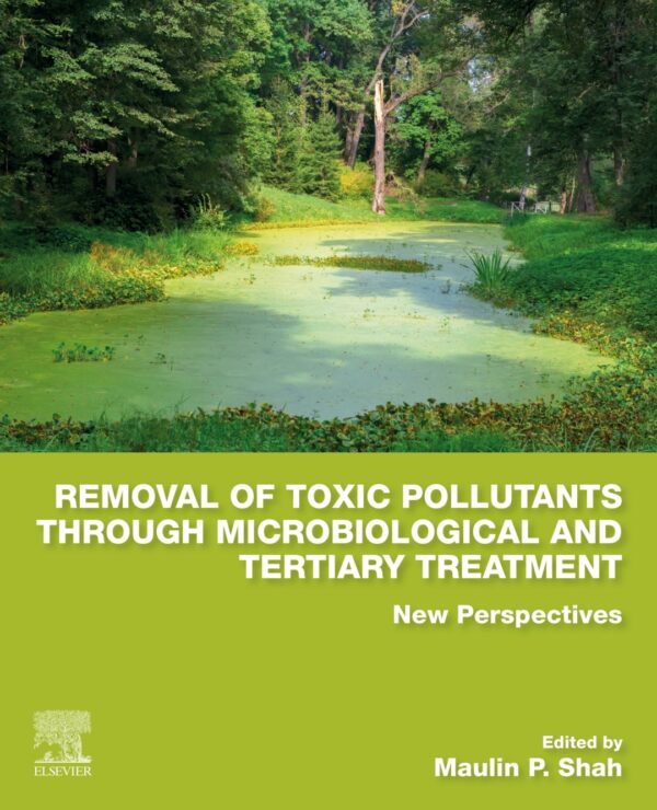 Removal Of Toxic Pollutants Through Microbiological And Tertiary Treatment: New Perspectives (1St Edition)