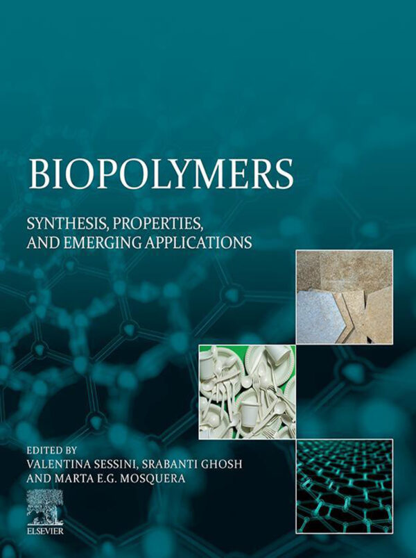 Biopolymers: Synthesis, Properties, And Emerging Applications (1St Edition)