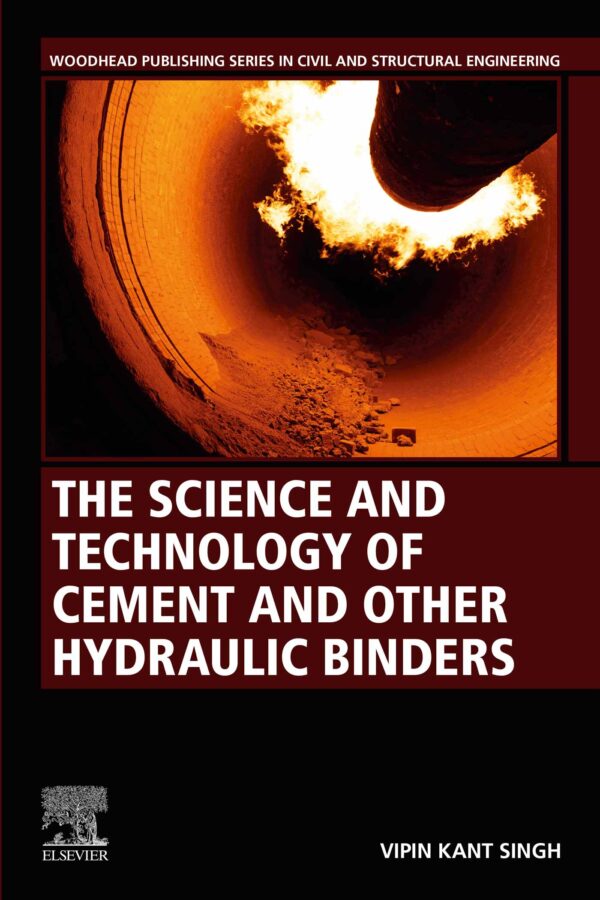 The Science And Technology Of Cement And Other Hydraulic Binders: 1St Edition